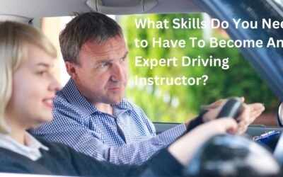 What Skills Do You Need to Have To Become An Expert Driving Instructor?